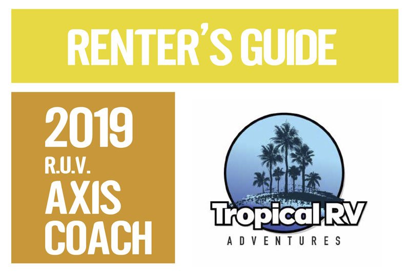 Renter’s Guide for 2019 R.U.V. Axis Coach with image design with Tropical RV Adventures logo.